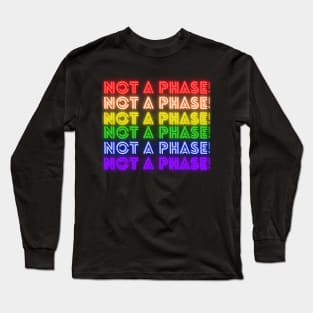 Not A Phase! Long Sleeve T-Shirt